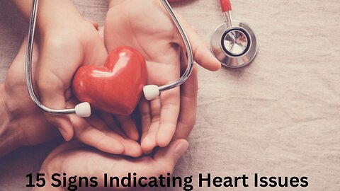 15 Signs Indicating Heart Issues #heart #health #issue #foryou #human #healthy #life #awareness