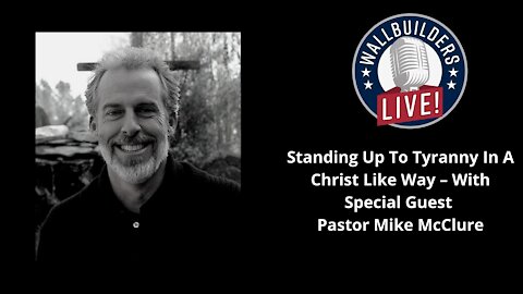 Standing Up To Tyranny In A Christlike Way – With Pastor Mike McClure