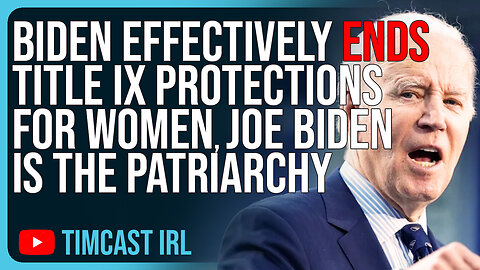 Biden Effectively ENDS Title IX Protections For Women, Joe Biden Is The Patriarchy