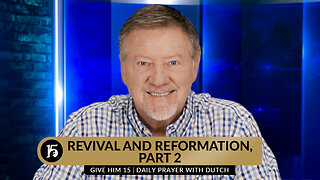 Revival and Reformation, Part 2 | Give Him 15: Daily Prayer with Dutch | February 2, 2024