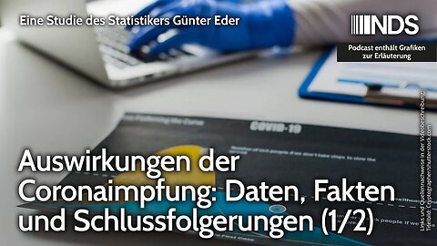 Auswirkungen der Coronaimpfung: Daten, Fakten und Schlussfolgerungen (1/2) | Günter Eder | NDS