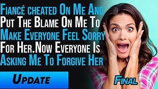 Fiancé Cheated On Me And Put The Blame On Me To Make Everyone Feel Sorry For Her Final Part