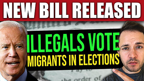 ILLEGAL MIGRANT VOTING IN ELECTIONS – NEW BILL (WATCH THIS)