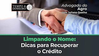 Advogado do Agro: Como voltar a ter crédito e ficar com o nome limpo.