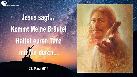 21.03.2015 ❤️ Jesus sagt... Übergebt eure Lieben Mir & Haltet euren Tanz mit Mir durch