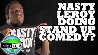 Nasty Leroy Doing Stand up Comedy?!