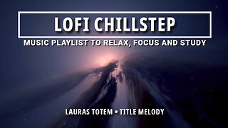 Lauras Totem • Lofi Chill Beats and Chillstep • Calm your Mind for Deep Focus, Study, Stress Relief