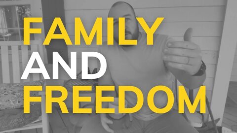 Family and Freedom | Why We’re Building our Life This Way | October 2022