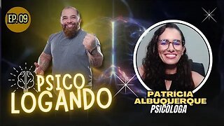 DRA. PATRÍCIA ALBUQUERQUE | PSICOLOGANDO - EP. 09