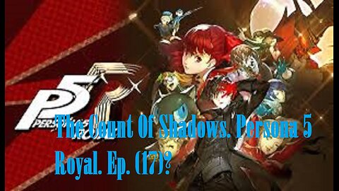 The Count Of Shadows. Persona 5 Royal. Ep. (17)? #persona5royal