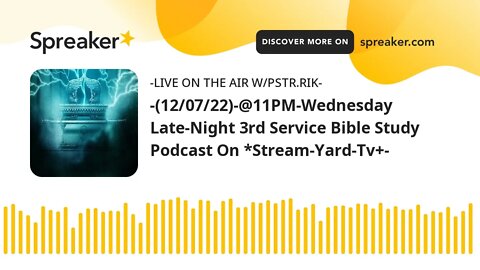 -(12/07/22)-@11PM-Wednesday Late-Night 3rd Service Bible Study Podcast On *Stream-Yard-Tv+-