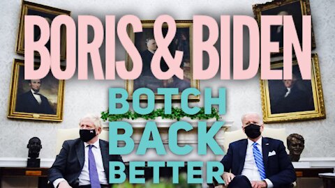 Boris & Biden BOTCH BACK BETTER!