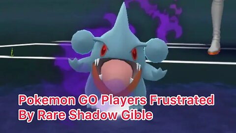 Pokemon GO Players Frustrated By Rare Shadow Gible