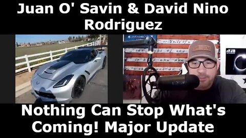 Juan O' Savin & David Nino Rodriguez: Nothing Can Stop What's Coming! Major Update