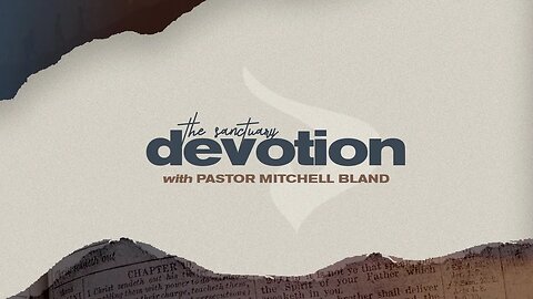 Devotion with Pastor Mitchell Bland - Day 1