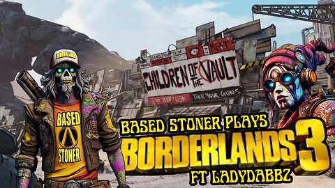 Based stoner gaming ft LAdydabbz| Borderlands 3|p4