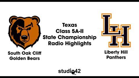 2021 5A-II State Championship Radio Highlights-South Oak Cliff Golden Bears vs Liberty Hill Panthers