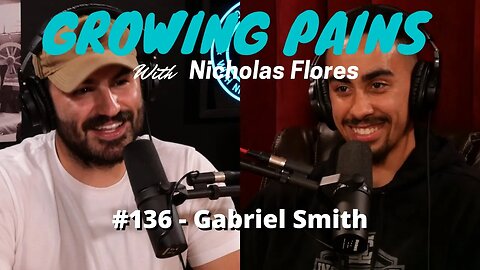 #136 - Gabriel Smith | Growing Pains with Nicholas Flores