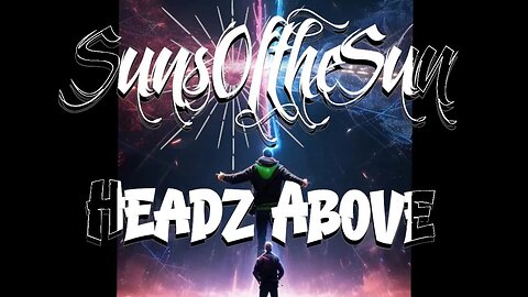 Catch the new Must See visualizer video Headz Above by SunsOftheSun!