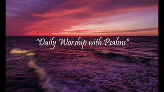 Daily Worship with Psalms (Psalms 129 - March 13, 2023)