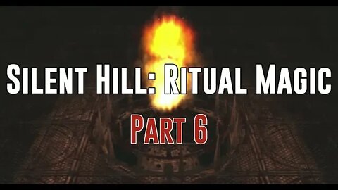 Silent Hill: Ritual Magic - Part 6