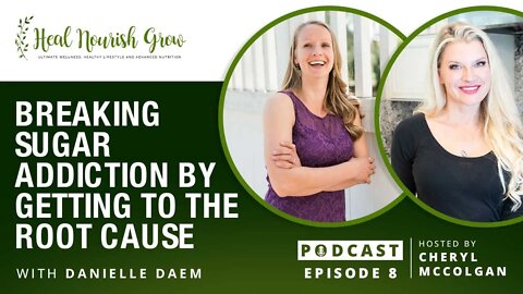 Breaking Sugar Addiction By Getting to the Root Cause, Episode 8