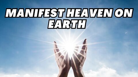 You Can Manifest Heaven On Earth 🌍