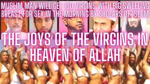100 VIRGINS IN THE MORNING ? DESCRIPTION OF 72 VIRGINS IN THE HEAVEN OF ALLAH BY SCHOLARS OF ISLAM