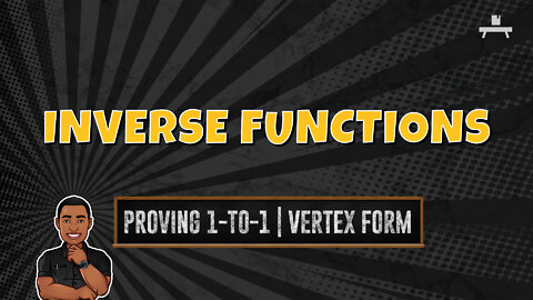 Inverse Functions | One-to-One | Restricting the Domain | Vertex Form