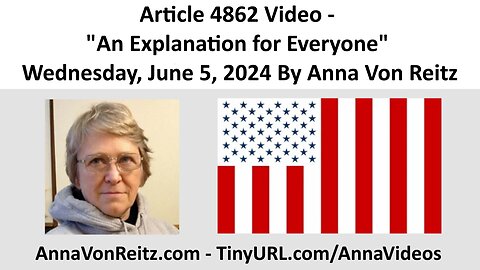 Article 4862 Video - An Explanation for Everyone - Wednesday, June 5, 2024 By Anna Von Reitz