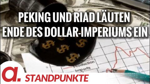 Peking und Riad läuten das Ende des Dollar-Imperiums ein | Von Peter Haisenko