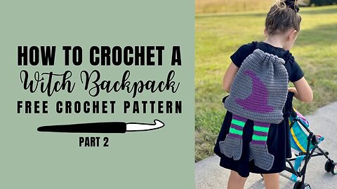 How to Crochet a Witch Backpack- Part 2