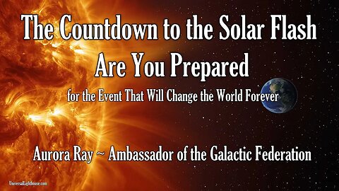 The Countdown to the Solar Flash: Are You Prepared for the Event That Will Change the World Forever?