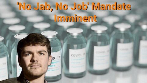 Nick Fuentes || 'No Jab, No Job' Mandate Imminent