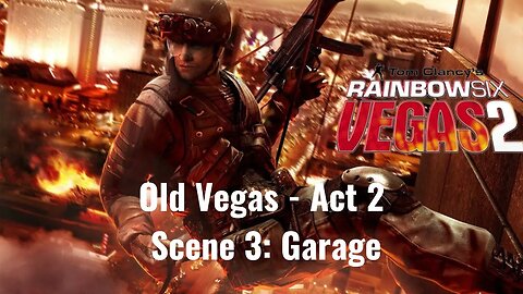 Tom Clancy's Rainbow Six - Vegas 2 - Old Vegas - Act 2 - Scene 3: Garage