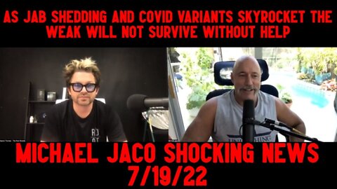 Michael Jaco: As Jab shedding and covid variants skyrocket the weak will not survive without help!