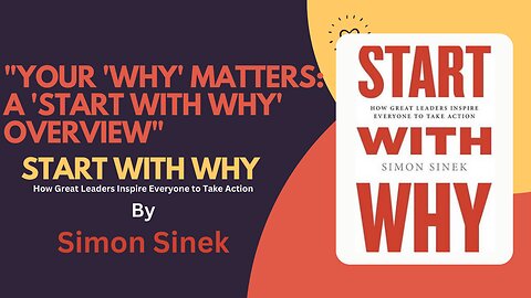 "Your 'Why' Matters: A 'Start with Why' Overview"