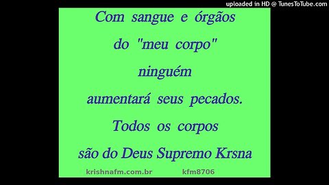 Com sangue e órgãos do "meu corpo" ninguém aumentará seus pecados. Todos corpos são... kfm8706