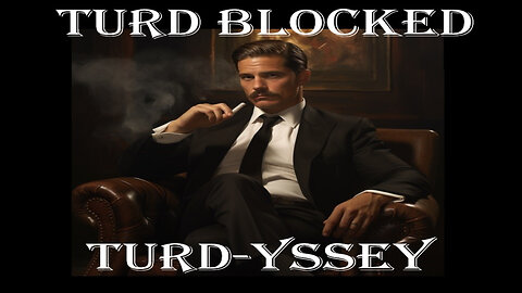 Turd Blocked Turd-yssey Episode 8