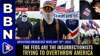 May 18, 2023 - The feds ARE the insurrectionists trying to overthrow America