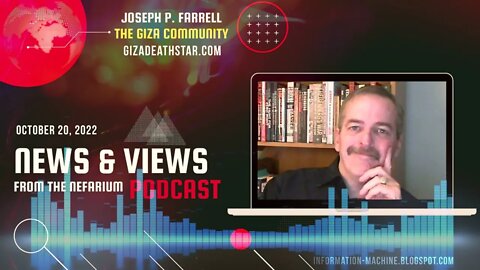 Joseph P. Farrell | News and Views from the Nefarium | Oct. 20, 2022