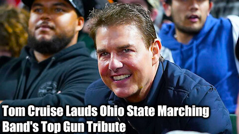 Tom Cruise Lauds Ohio State Marching Band's Top Gun Tribute- Nexa News