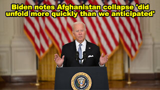Biden notes Afghanistan collapse 'did unfold more quickly than we anticipated' - Just the News Now