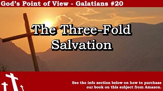 Galatians #20 - The Three-Fold Salvation | God's Point of View