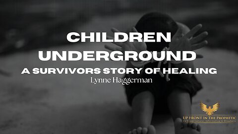 Children Underground; A Survivors Story of Healing & Forgiveness