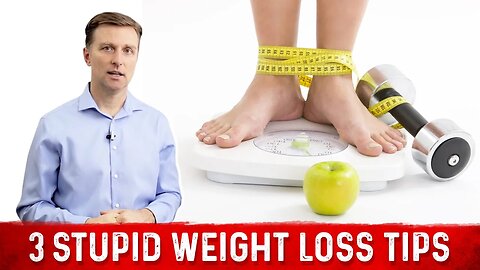 3 Stupid Weight Loss Tips as Explained by Dr.Berg