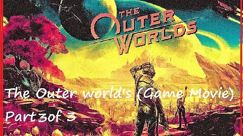 The Outer world's (Game Movie) Part 3 of 3 (PS5)