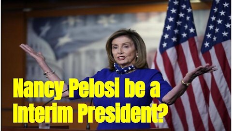 Could Nancy Pelosi become the interim President on Jan. 6th?南希·佩洛西是否能在1月6号当上临时总统