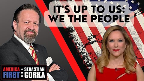 It's up to us: We The People. Jessie Jane Duff with Sebastian Gorka on AMERICA First