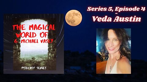 The Magical World of G. Michael Vasey Podcast - 5.4. - Veda Austin